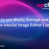 How to use Media Storage and How to use inbuild Image editor