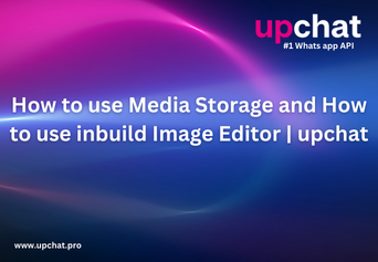 How to use Media Storage and How to use inbuild Image Editor | upchat