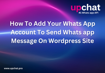 How To Upgrade Your upchat Account | How to use what’s app API for WordPress