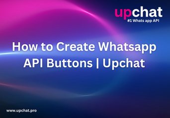 How to Create Whatsapp API Buttons | Upchat